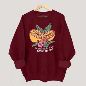 The Sweet Is Just Isn't As Sweet Without The Sour Sweatshirt