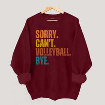 Sorry Can't Volleyball Bye Funny Sweatshirt