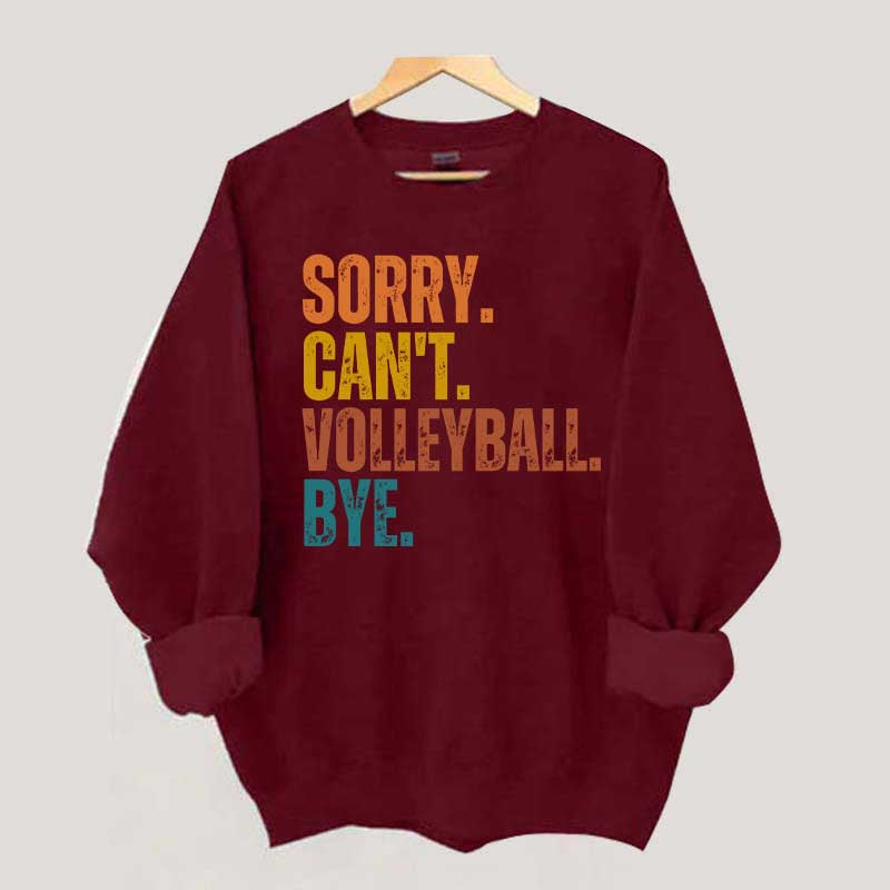Sorry Can't Volleyball Bye Funny Sweatshirt