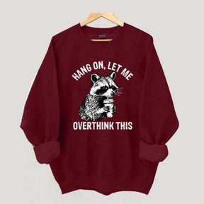 Hang On Let Me Overthink This Sweatshirt