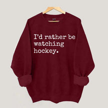 I'd Rather Be Watching Hockey Sweatshirt