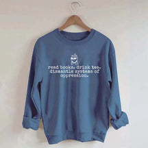 Inspirational Dismantle Oppression Read Book Drink Tea Sweatshirt