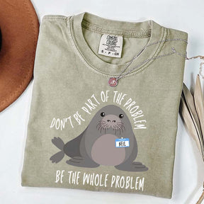 Funny Neil The Seal Be the Whole Problem T-Shirt