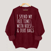 I Spend My Free Time Hoes & Dirt Bags Sweatshirt