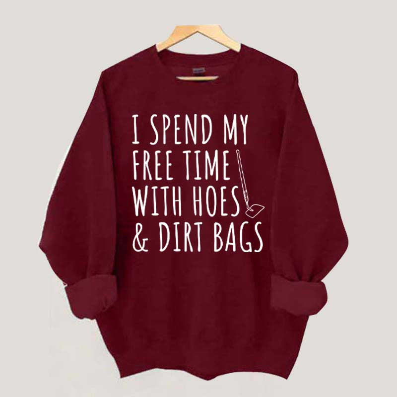 I Spend My Free Time Hoes & Dirt Bags Sweatshirt
