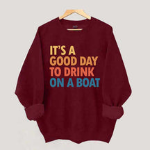 It's A Good Day To Drink On A Boat Sweatshirt