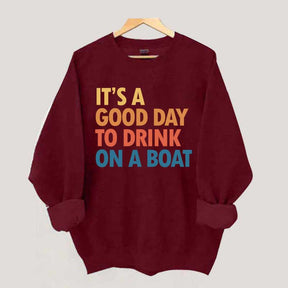 It's A Good Day To Drink On A Boat Sweatshirt