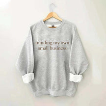 Minding My Own Small Business Sweatshirt