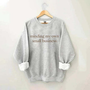 Minding My Own Small Business Sweatshirt
