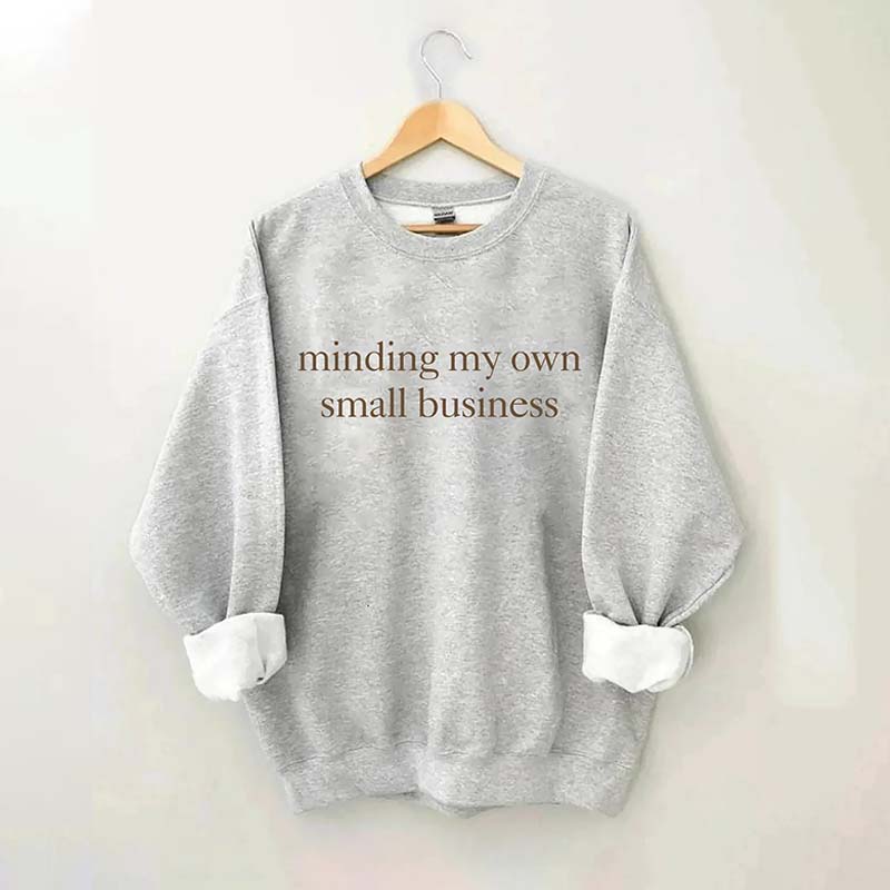 Minding My Own Small Business Sweatshirt