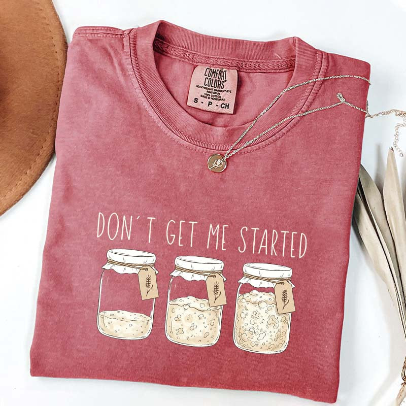 Don't Get Me Started T-Shirt