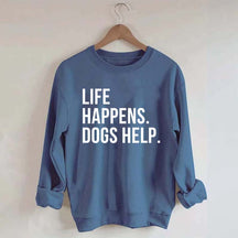 Life Happens Dogs Help Lover Sweatshirt