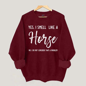 Funny Yes I Smell Like A Horse Sweatshirt