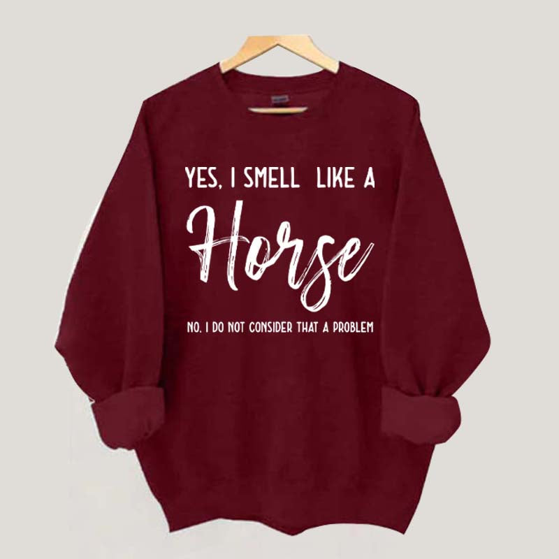 Funny Yes I Smell Like A Horse Sweatshirt
