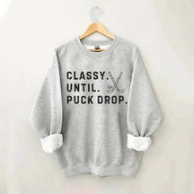 Classy Until Puck Drop,Hockey Season Game Day Sweatshirt