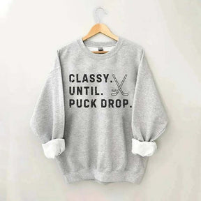 Classy Until Puck Drop,Hockey Season Game Day Sweatshirt