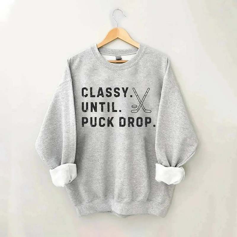 Classy Until Puck Drop,Hockey Season Game Day Sweatshirt
