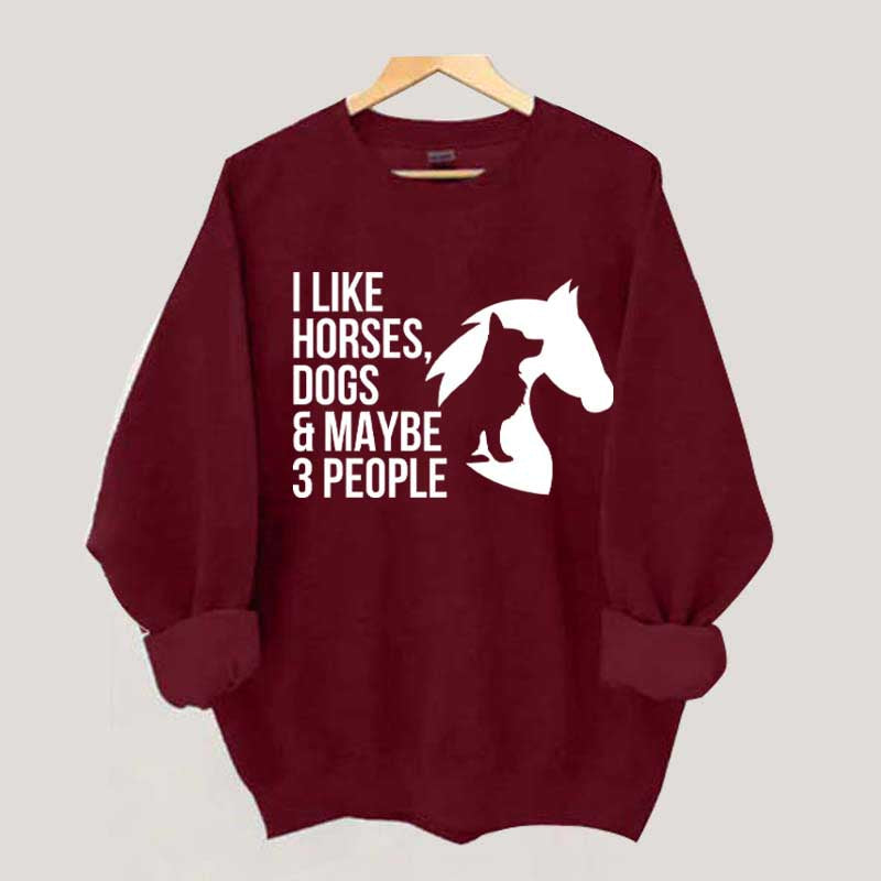 I Like Horses Dogs And Maybe 3 People Farmer Sweatshirt