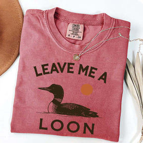 Leave Me A Loon T-Shirt