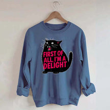 First of All I'm a Delight Funny Cat Sweatshirt