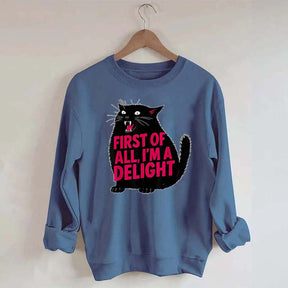 First of All I'm a Delight Funny Cat Sweatshirt