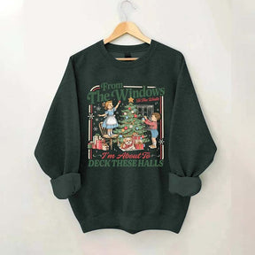 From The Windows To The Walls I'm About To Deck These Halls Sweatshirt