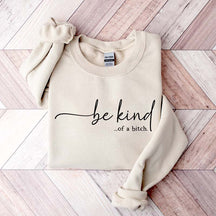 Be Kind of a Bitch Funny Sweatshirt