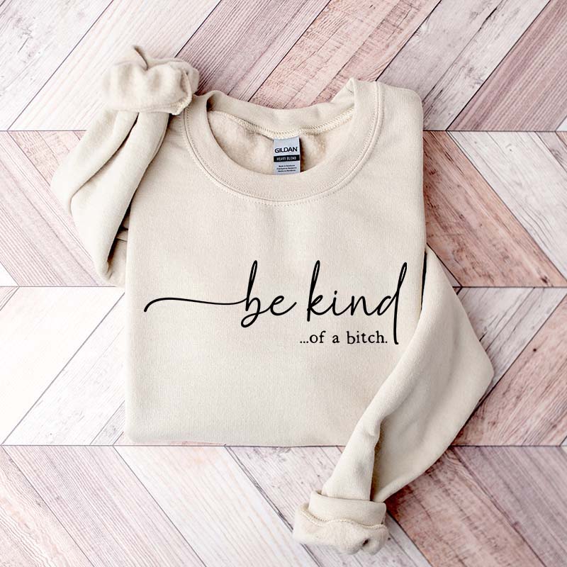 Be Kind of a Bitch Funny Sweatshirt