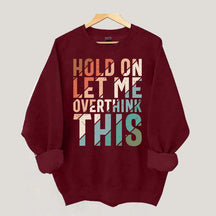 Hold On Let Me Overthink This Sweatshirt