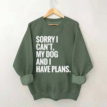 Sorry I Can't My Dog And I Have Plants Sweatshirt