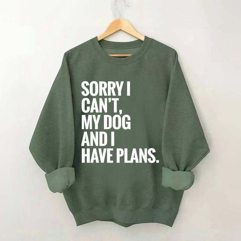 Sorry I Can't My Dog And I Have Plants Sweatshirt