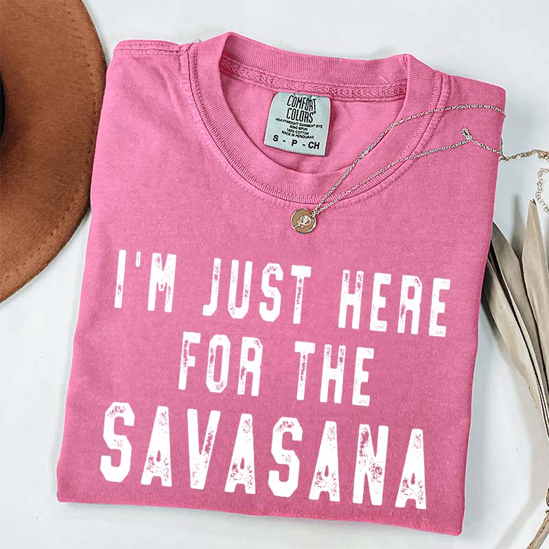 I'm Just Here for the Savasana Yoga Funny T-Shirt