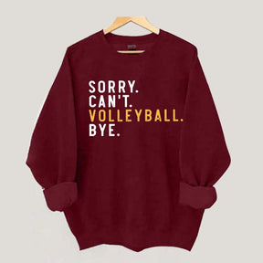Sorry Can't Volleyball Bye Sport Mom Sweatshirt