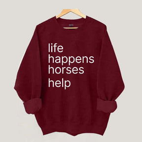 Life Happens Horses Help Sweatshirt
