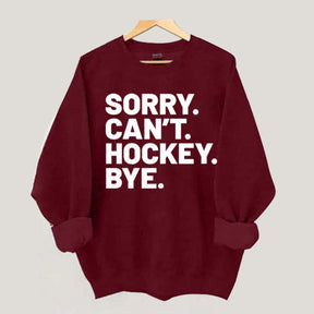 Sorry Can't Hockey Bye Sweatshirt