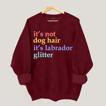 It's Not Dog Hair It's A Labrador Glitter Sweatshirt