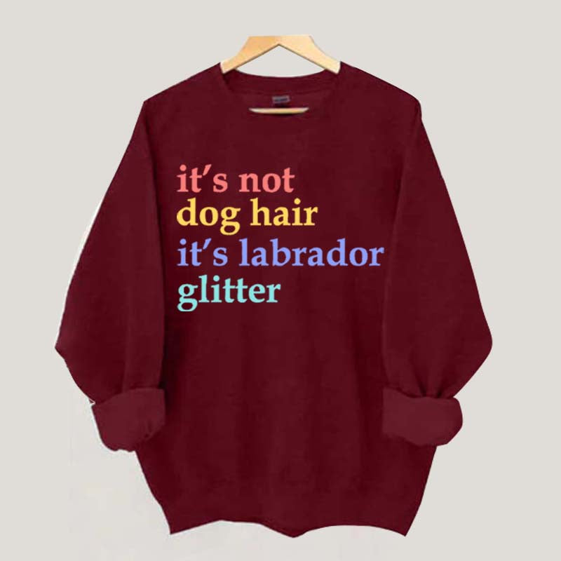 It's Not Dog Hair It's A Labrador Glitter Sweatshirt