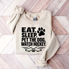 Eat Sleep Pet the Dog Watch Hockey Sweatshirt