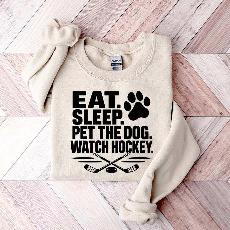 Eat Sleep Pet the Dog Watch Hockey Sweatshirt