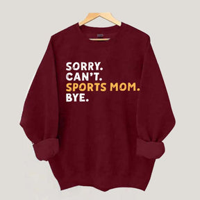Sorry Can't Sports Mom Bye Sweatshirt