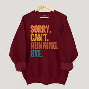 Sorry Can't Running Bye Sweatshirt