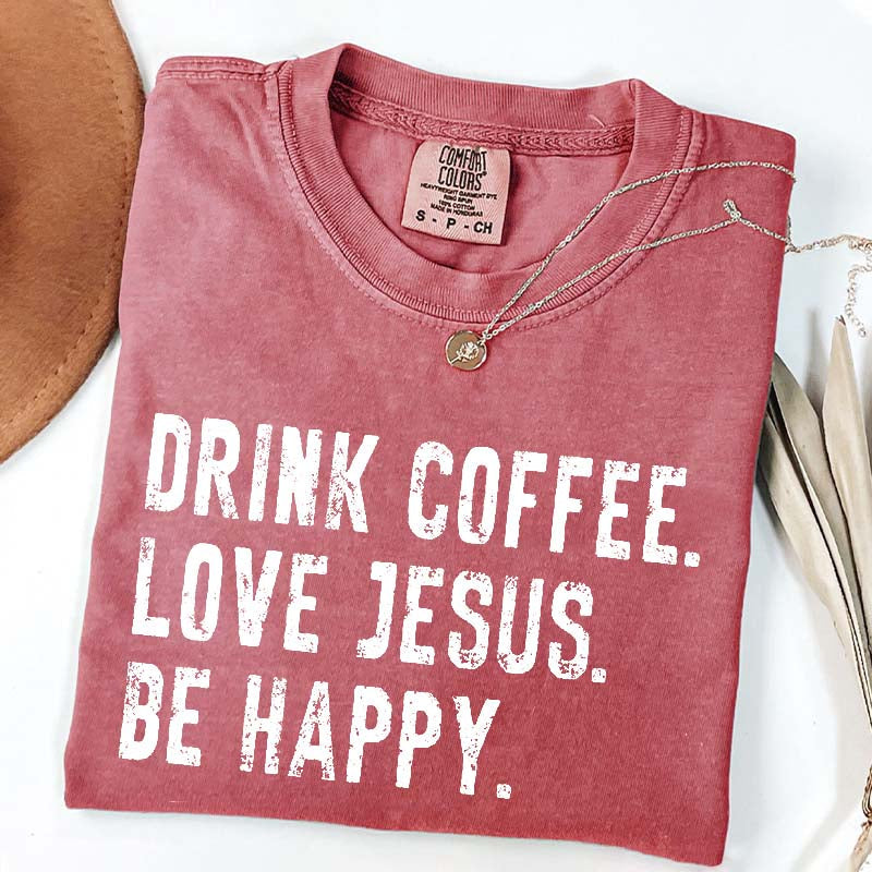 Drink Coffee Love Jesus Be Happy T-Shirt