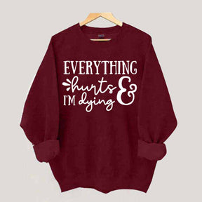 Everything Hurts and I'm Dying Sweatshirt