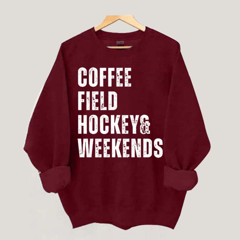 Coffee Field Hockey and Weekends Sweatshirt