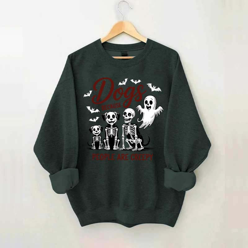 Dogs Because People Are Creepy Funny Skeleton Sweatshirt
