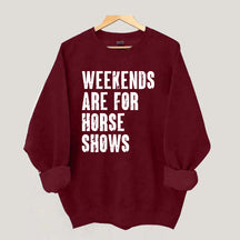Weekends Are For Horse Shows Sweatshirt