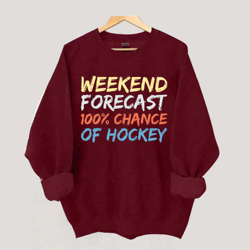 Weekend Forecast 100% Chance of Hockey Sweatshirt