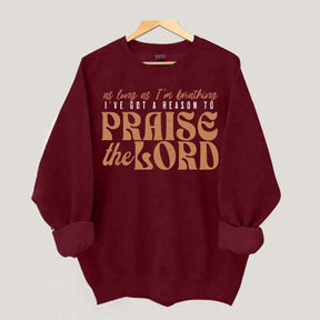 As Long As I'm Breathing I've Got a Reason to Praise Sweatshirt