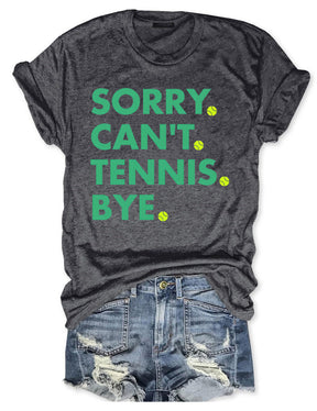 Sorry Can't Tennis Bye T-shirt