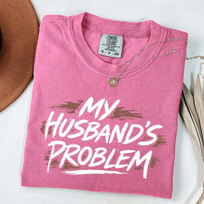 My Husbands Problem T-Shirt
